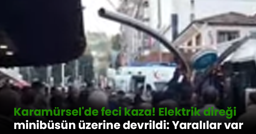 Karamürsel'de feci kaza! Elektrik direği minibüsün üzerine devrildi: Yaralılar var