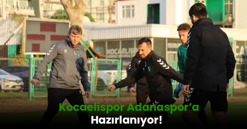 Kocaelispor, Adanaspor'a hazırlanıyor!