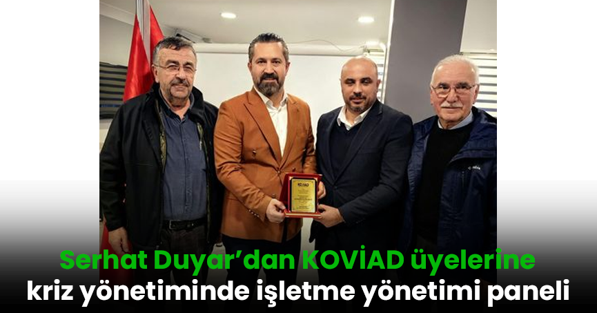 Serhat Duyar’dan KOVİAD üyelerine kriz yönetiminde işletme yönetimi paneli