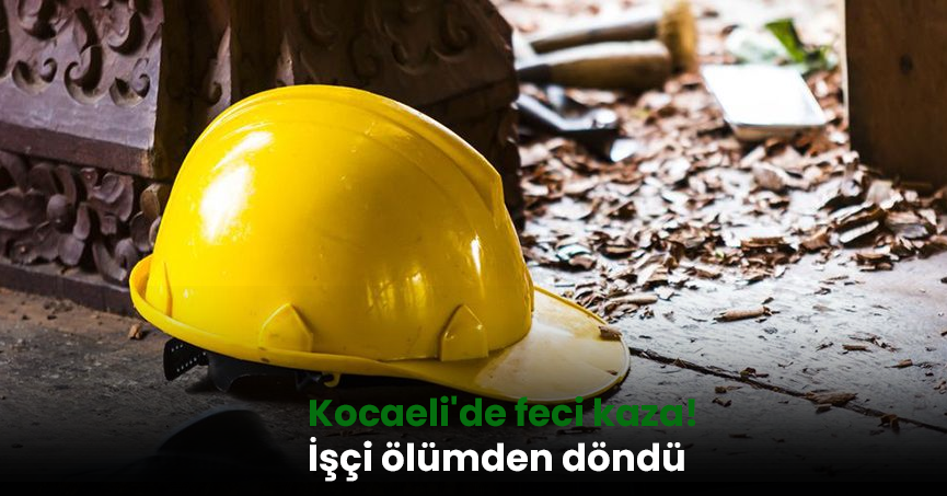 Kocaeli'de feci kaza! İşçi ölümden döndü
