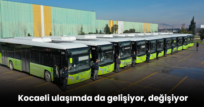 Kocaeli ulaşımda da gelişiyor, değişiyor