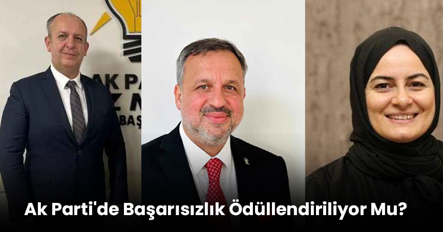 Ak Parti'de Başarısızlık Ödüllendiriliyor Mu?