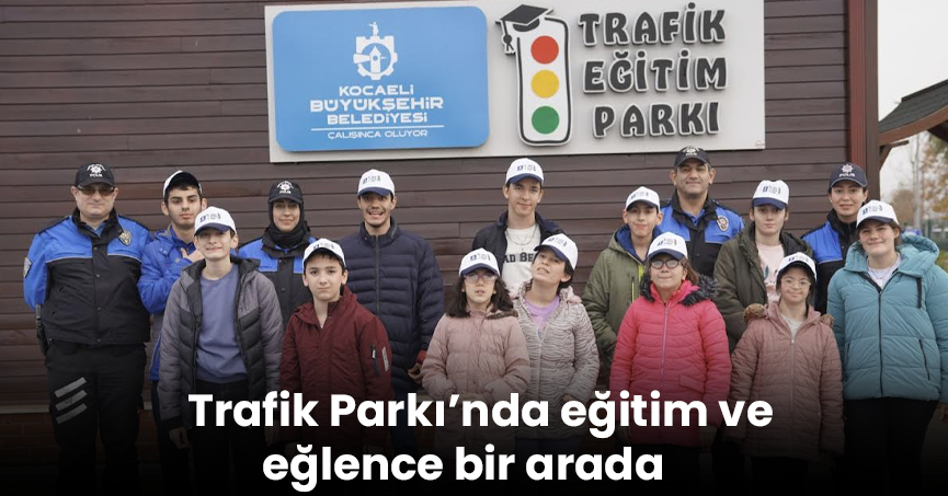 Trafik Parkı’nda eğitim ve eğlence bir arada