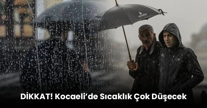 Kocaeli’de sıcaklık çok düşecek!