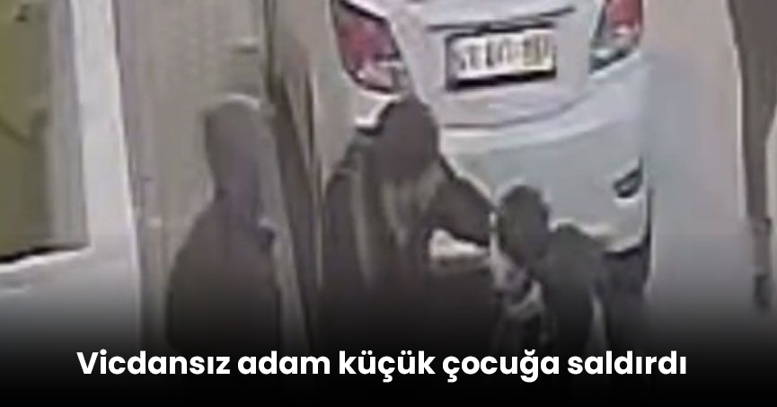 Vicdansız adam küçük çocuğa saldırdı