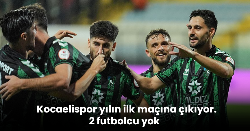 Kocaelispor yılın ilk maçına çıkıyor. 2 futbolcu yok