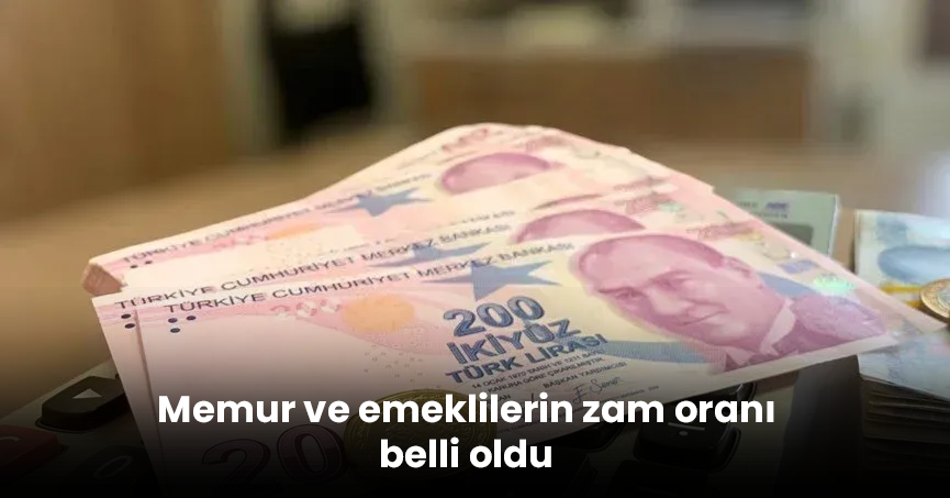 Memur ve emeklilerin zam oranı belli oldu