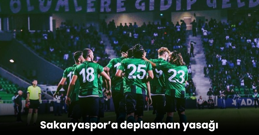Sakaryaspor’a deplasman yasağı