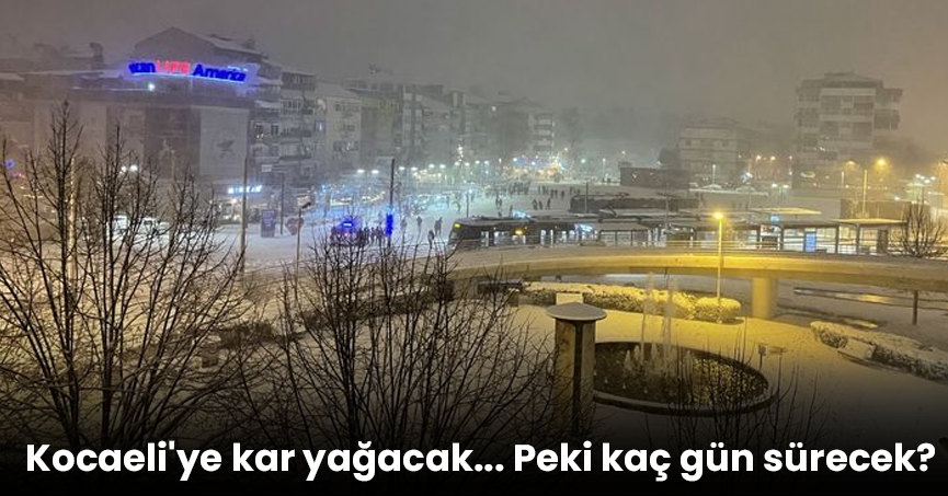 Kocaeli'ye kar yağacak... Peki kaç gün sürecek?