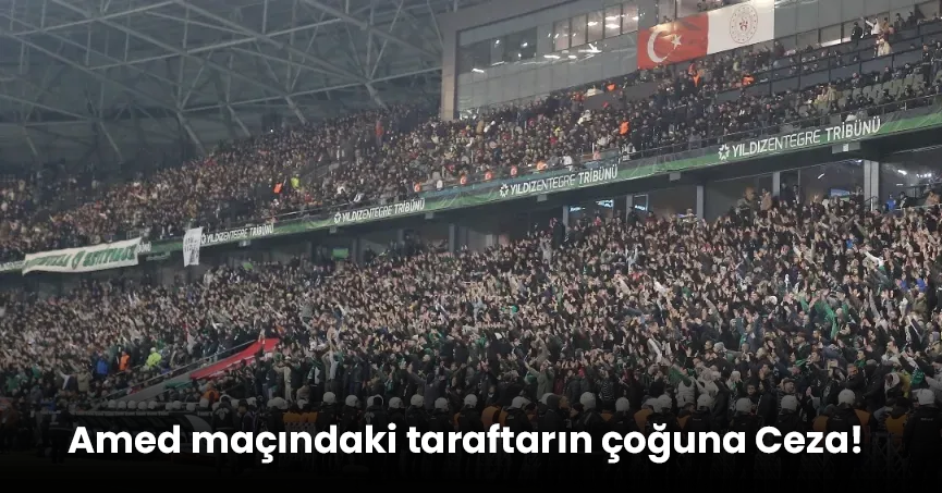 Amed maçındaki taraftarın çoğuna Ceza!