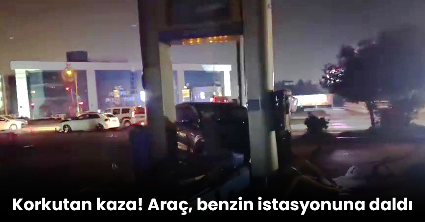 Korkutan kaza! Araç, benzin istasyonuna daldı