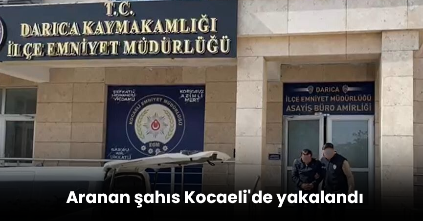 Aranan şahıs Kocaeli'de yakalandı