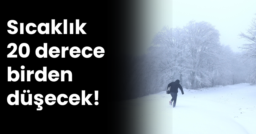 Sıcaklık 20 derece birden düşecek!