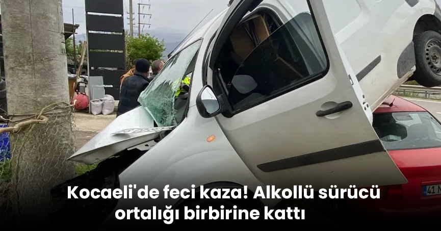 Kocaeli'de feci kaza! Alkollü sürücü ortalığı birbirine kattı