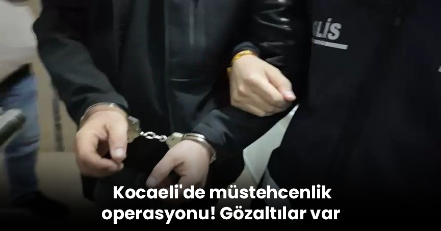 Kocaeli'de müstehcenlik operasyonu! Gözaltılar var