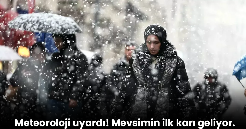 Meteoroloji uyardı! Mevsimin ilk karı geliyor.