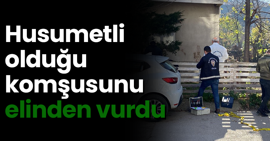 Husumetli olduğu komşusunu elinden vurdu