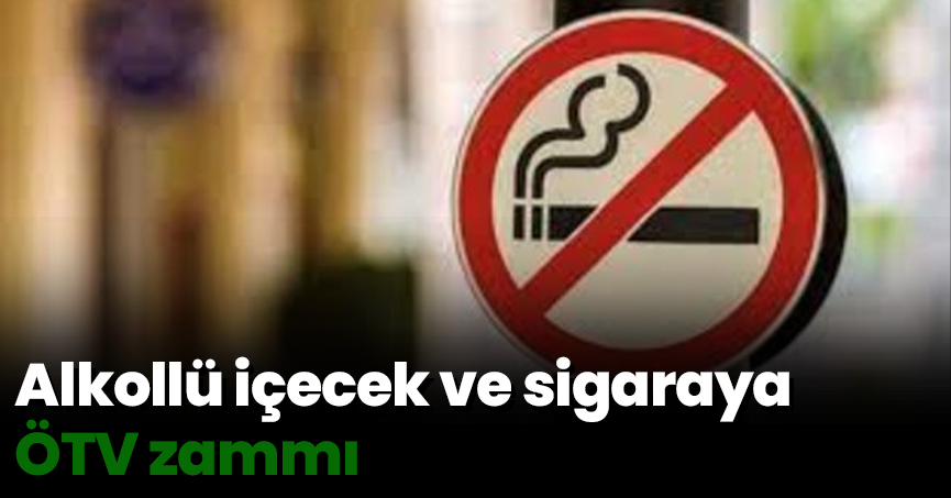 Alkollü içecek ve sigaraya ÖTV zammı