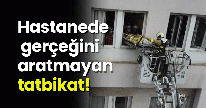 Hastanede gerçeğini aratmayan tatbikat!