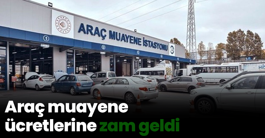 Araç muayene ücretlerine zam geldi