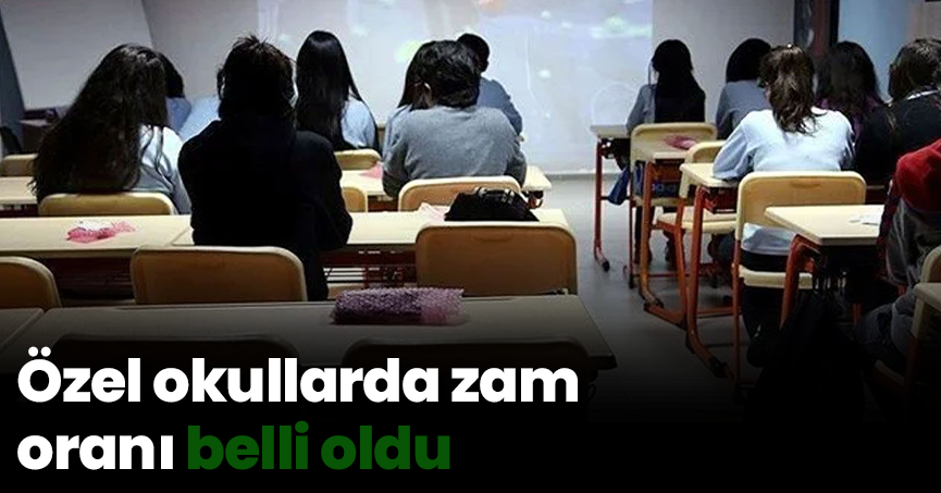 Özel okullarda zam oranı belli oldu