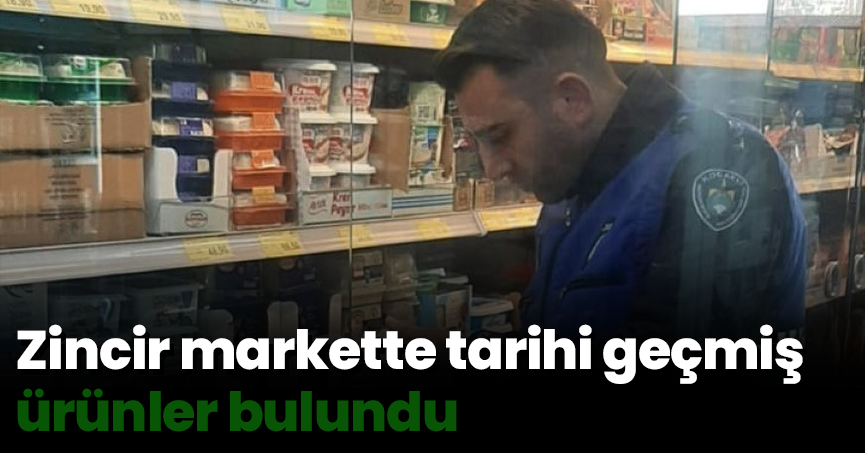 Zincir markette tarihi geçmiş ürünler bulundu