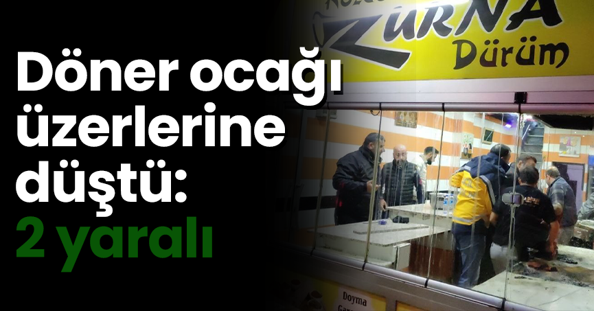 Döner ocağı üzerlerine düştü: 2 yaralı