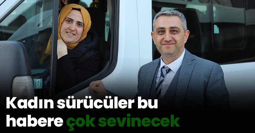 Kadın sürücüler bu habere çok sevinecek