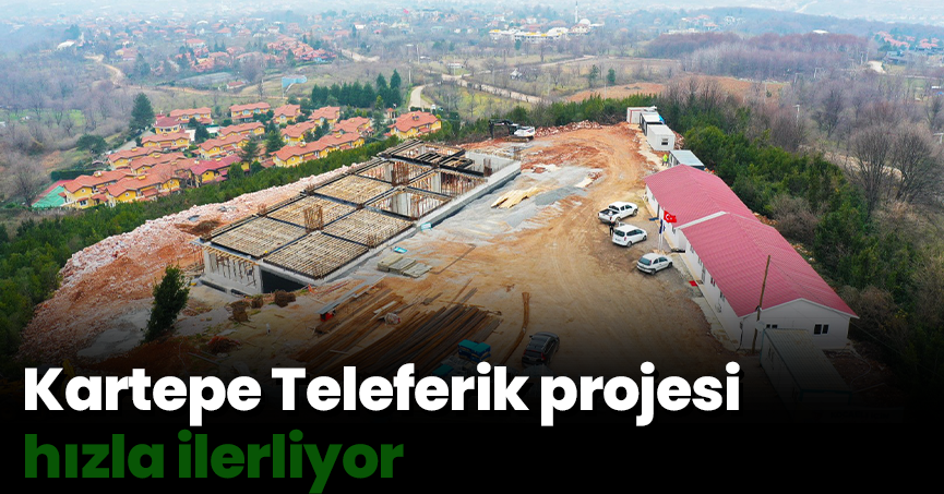 Kartepe Teleferik projesi hızla ilerliyor