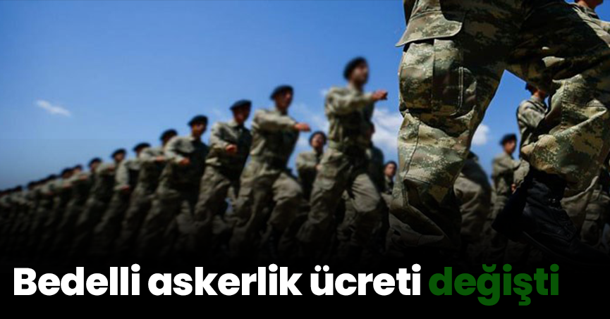 Bedelli askerlik ücreti değişti