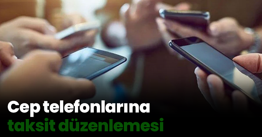Cep telefonlarına taksit düzenlemesi