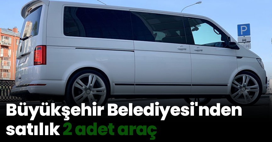 Büyükşehir Belediyesi'nden satılık 2 adet araç