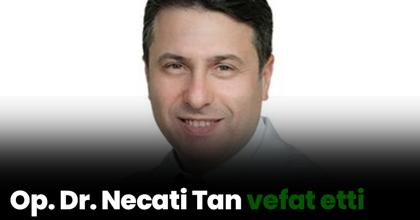 Op. Dr. Necati Tan vefat etti