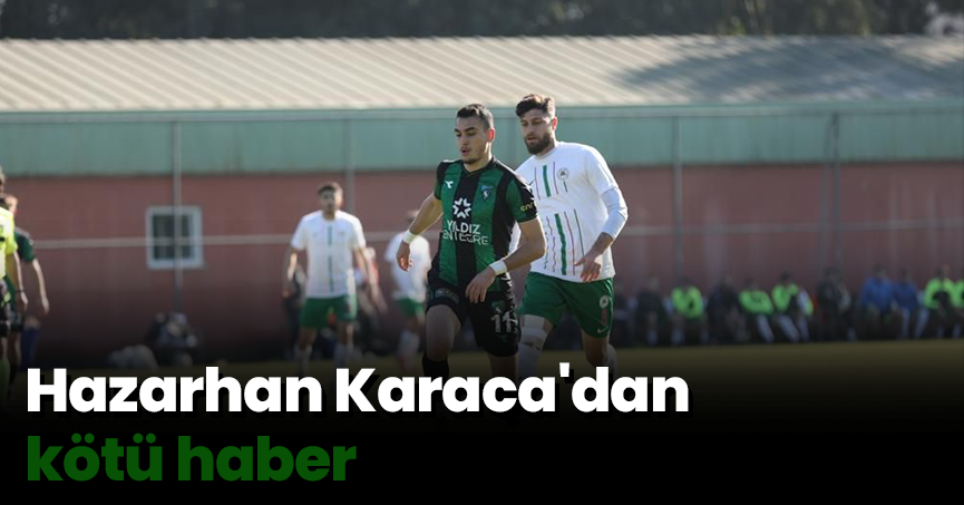 Hazarhan Karaca'dan kötü haber