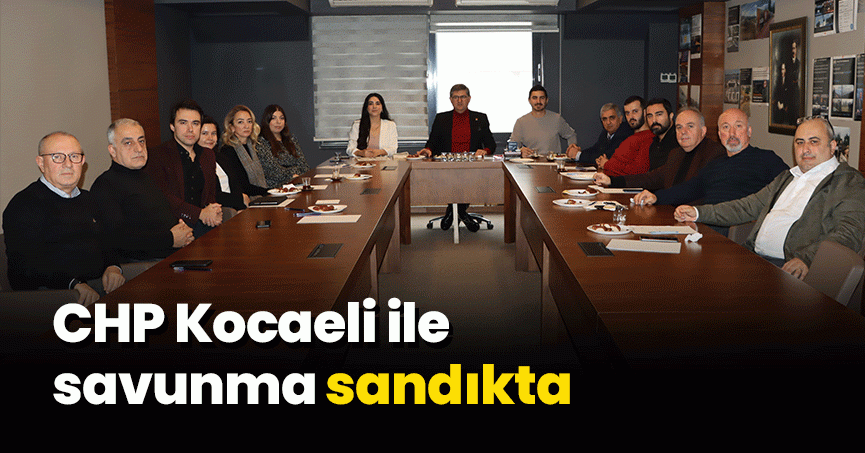 CHP Kocaeli ile savunma sandıkta