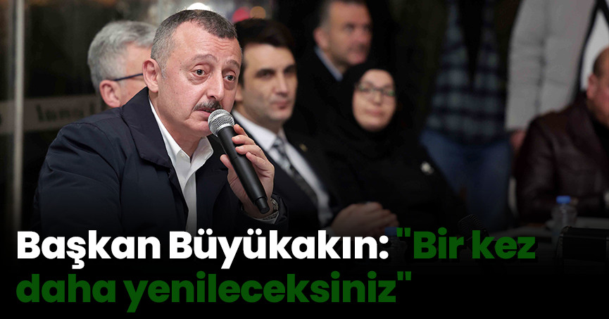 Başkan Büyükakın: 
