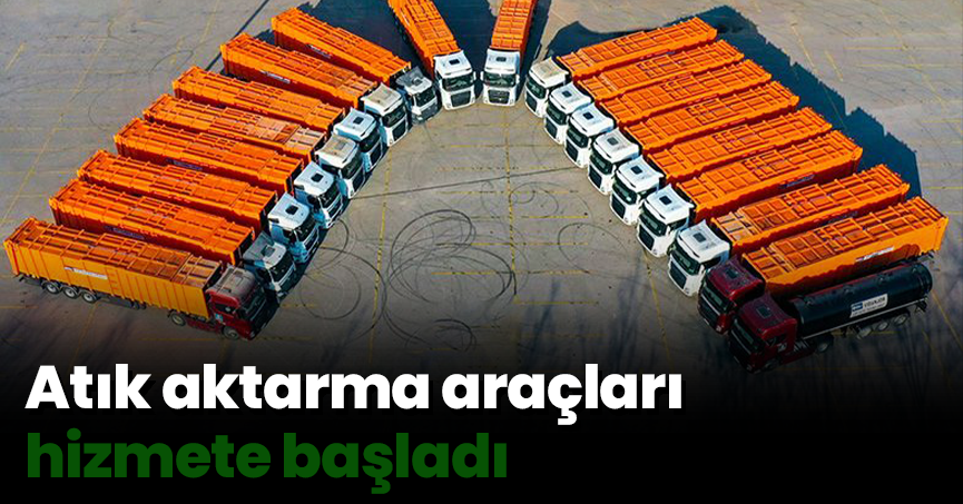 Atık aktarma araçları hizmete başladı