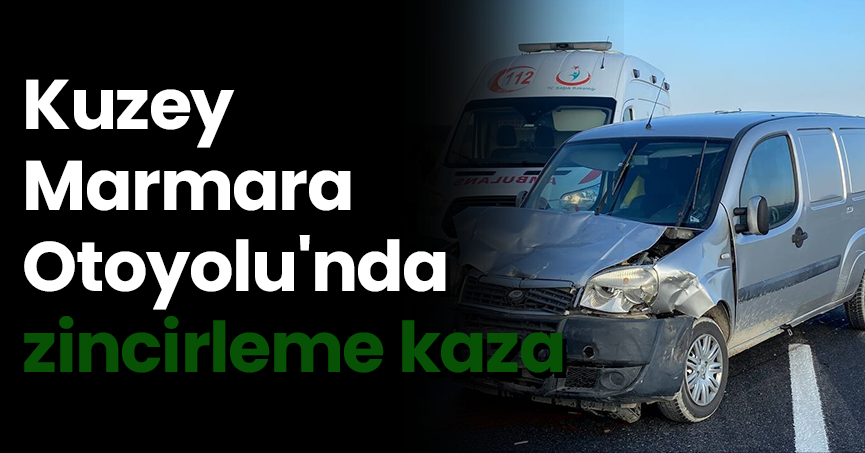 Kuzey Marmara Otoyolu'nda zincirleme kaza