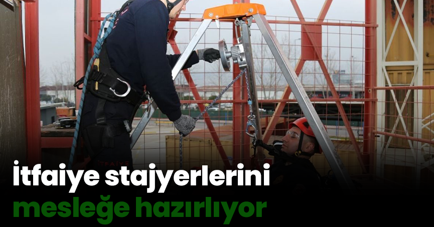İtfaiye stajyerlerini mesleğe hazırlıyor