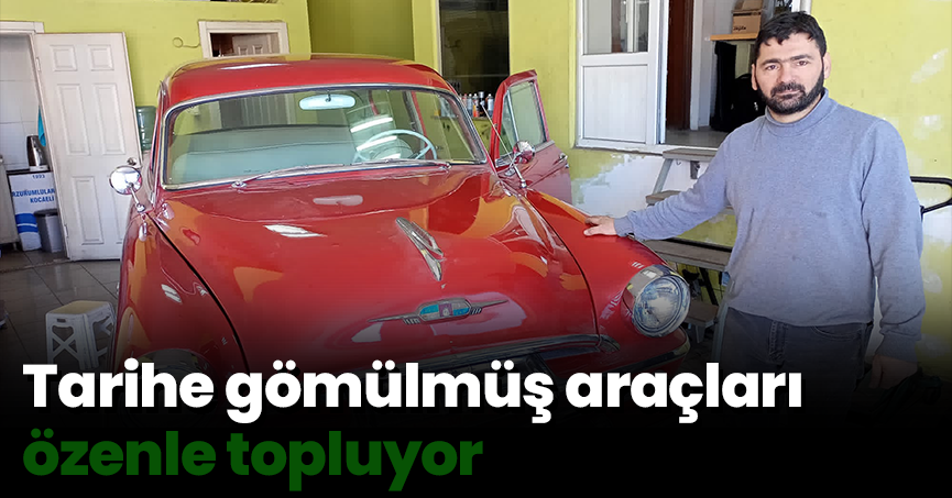  Tarihe gömülmüş araçları özenle topluyor