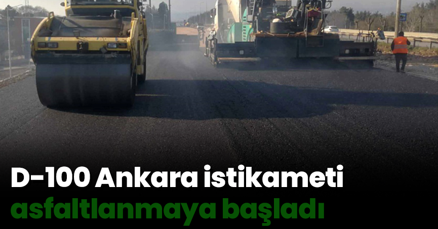 D-100 Ankara istikameti asfaltlanmaya başladı