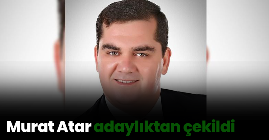 Murat Atar adaylıktan çekildi