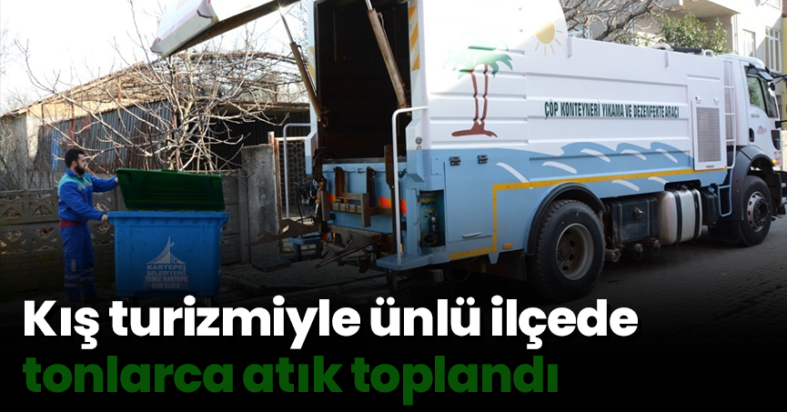 Kış turizmiyle ünlü ilçede tonlarca atık toplandı