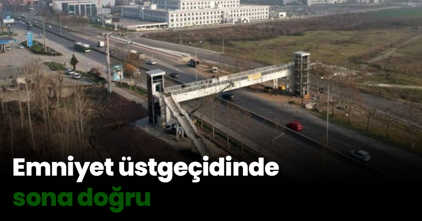 Emniyet üstgeçidinde sona doğru