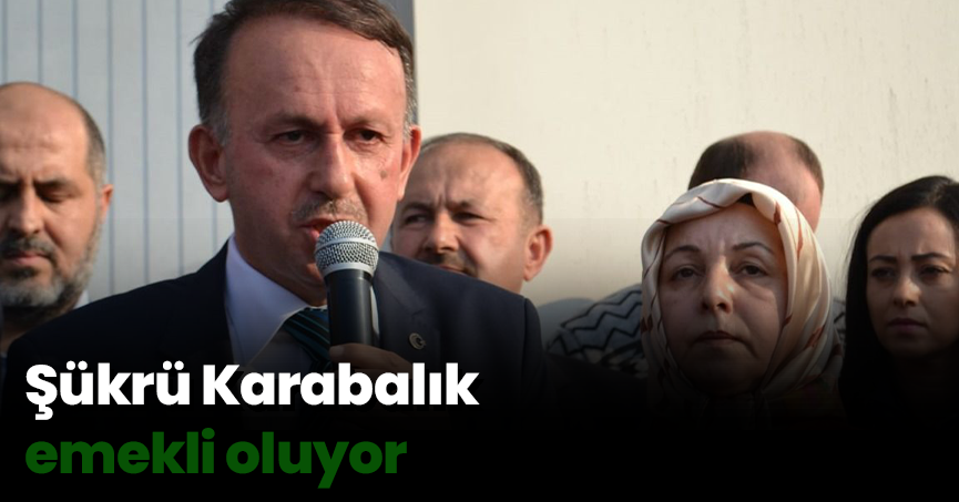 Şükrü Karabalık emekli oluyor