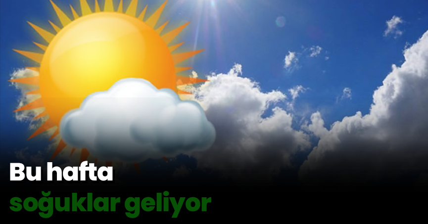 Bu hafta soğuklar geliyor