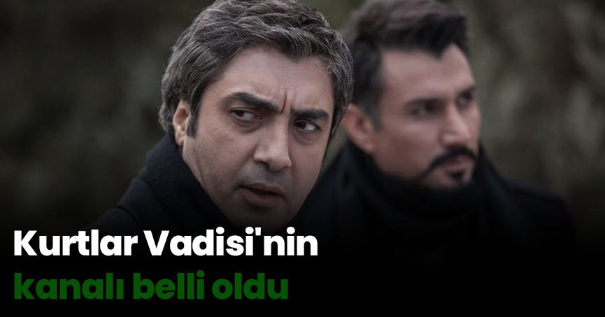 Kurtlar Vadisi'nin kanalı belli oldu