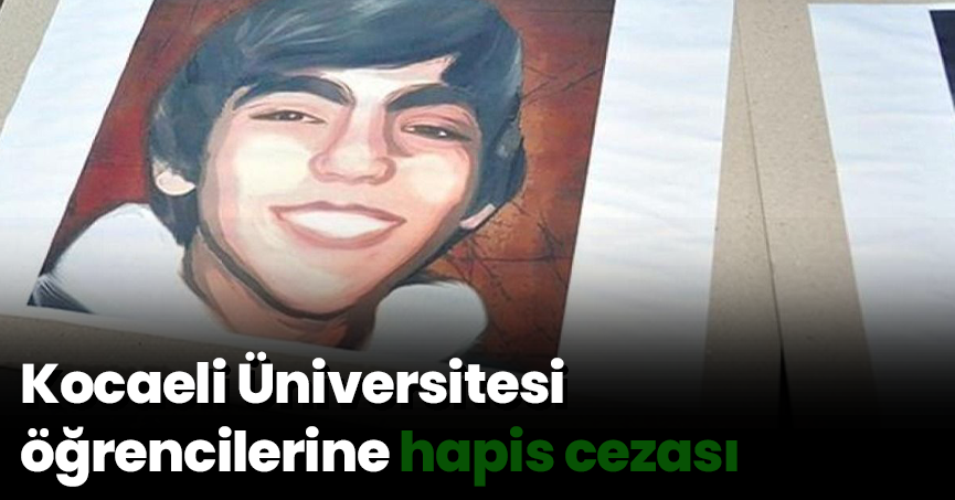 Kocaeli Üniversitesi öğrencilerine hapis cezası
