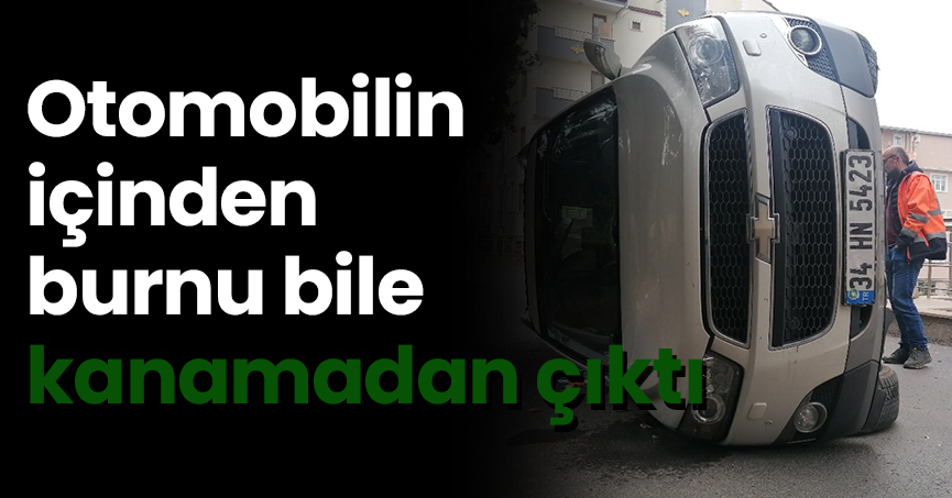 Devrilen otomobilin içinden burnu bile kanamadan çıktı
