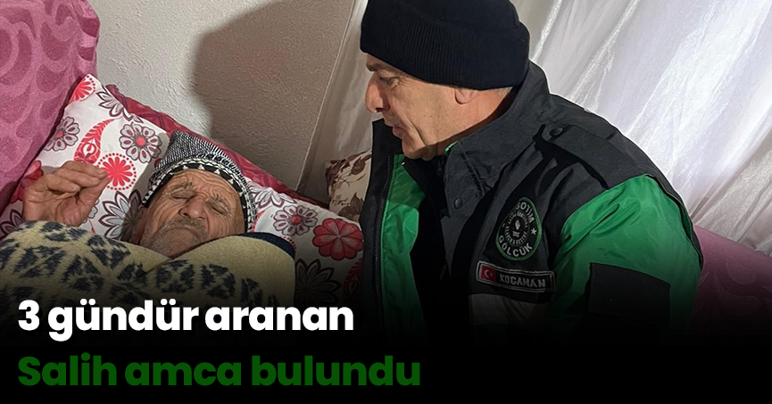 3 gündür aranan Salih amca bulundu